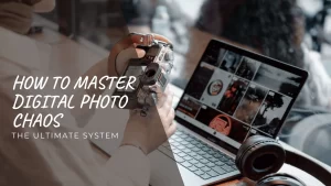 How to Master Digital Photo Chaos – Your Photo Assistant Digital camera beside computer displaying photos with text “How to Master Digital Photo Chaos - The Ultimate System”